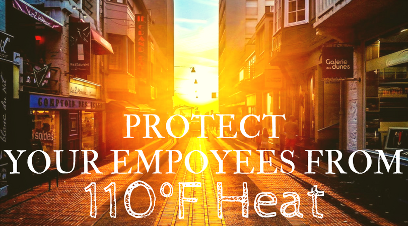 Protect Your Employees from 110 Degree Heat